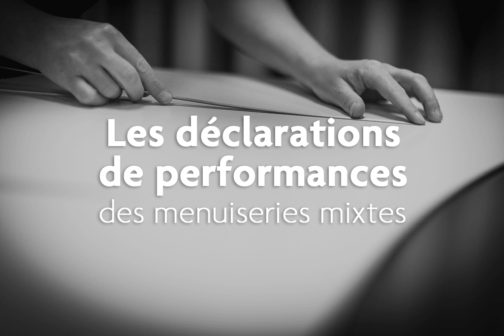déclarations de performances des menuiseries mixtes